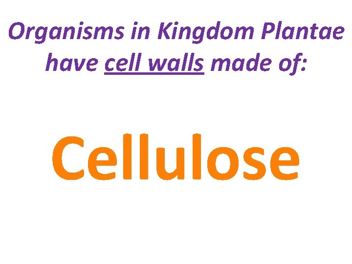 Organisms in Kingdom Plantae have cell walls made of: Cellulose 