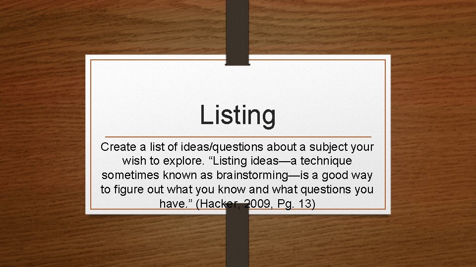 Listing Create a list of ideas/questions about a subject your wish to explore. “Listing Listing Create a list of ideas/questions about a subject your wish to explore. “Listing