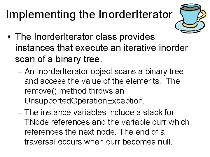 Implementing the Inorder. Iterator • The Inorder. Iterator class provides instances that execute an