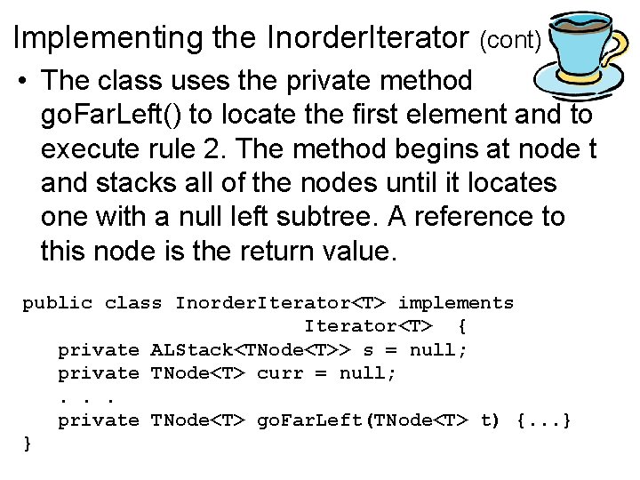 Implementing the Inorder. Iterator (cont) • The class uses the private method go. Far.