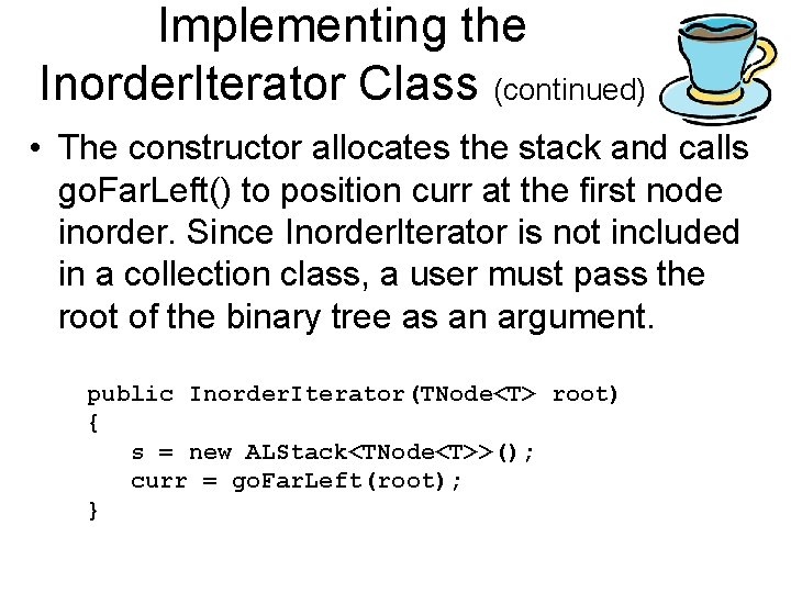 Implementing the Inorder. Iterator Class (continued) • The constructor allocates the stack and calls