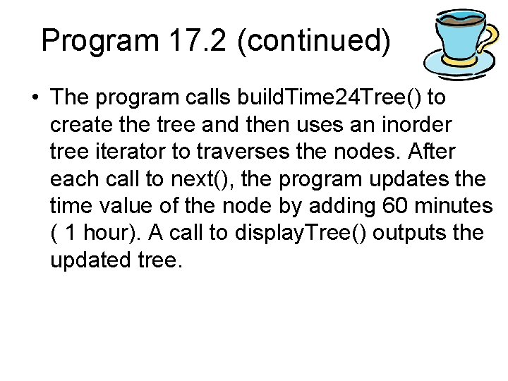 Program 17. 2 (continued) • The program calls build. Time 24 Tree() to create