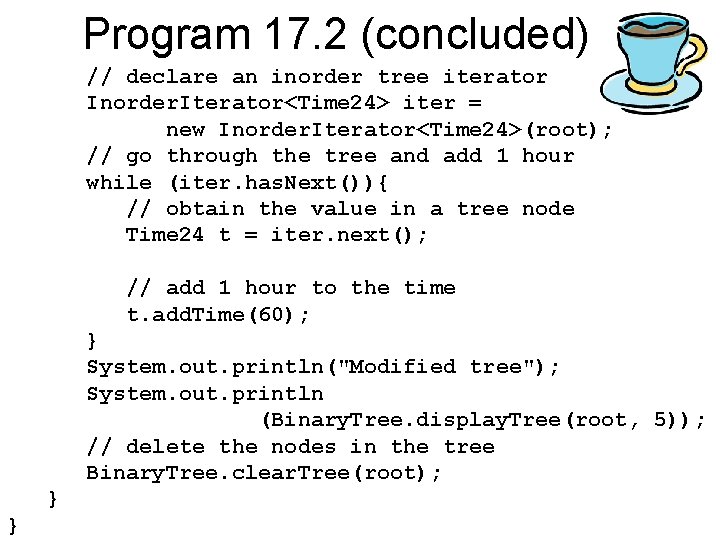 Program 17. 2 (concluded) // declare an inorder tree iterator Inorder. Iterator<Time 24> iter