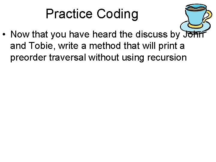 Practice Coding • Now that you have heard the discuss by John and Tobie,