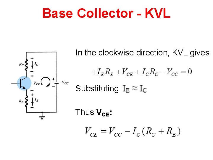 Base Collector - KVL In the clockwise direction, KVL gives Substituting Thus VCE: Base Collector - KVL In the clockwise direction, KVL gives Substituting Thus VCE: