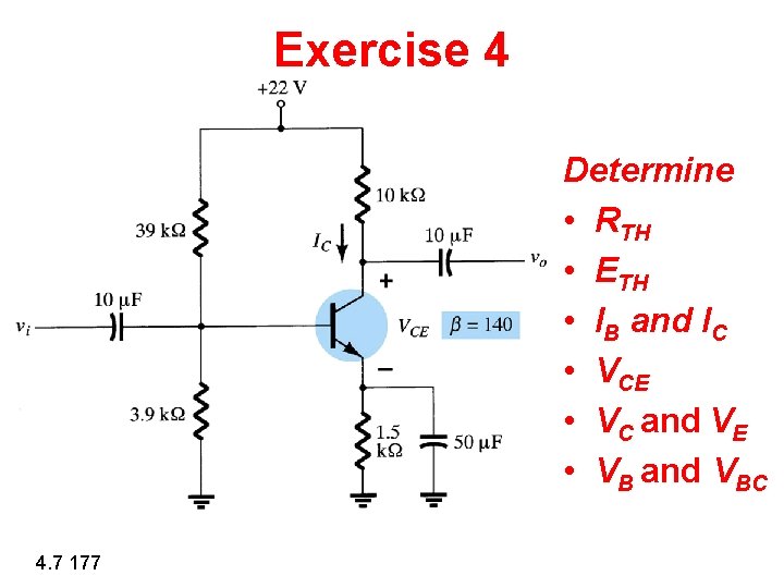 Exercise 4 Determine • RTH • ETH • IB and IC • VCE • Exercise 4 Determine • RTH • ETH • IB and IC • VCE •