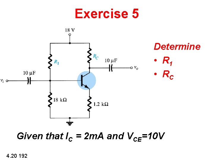 Exercise 5 Determine • R 1 • RC Given that IC = 2 m. Exercise 5 Determine • R 1 • RC Given that IC = 2 m.