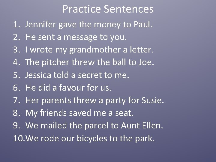 Practice Sentences 1. Jennifer gave the money to Paul. 2. He sent a message Practice Sentences 1. Jennifer gave the money to Paul. 2. He sent a message