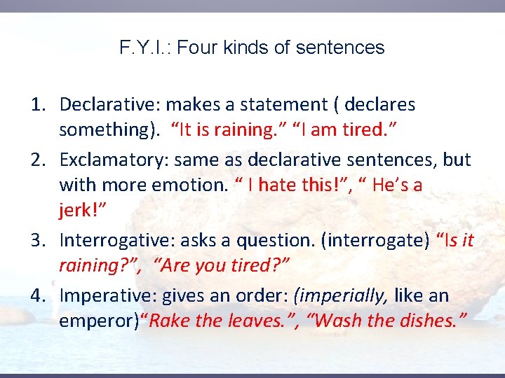 F. Y. I. : Four kinds of sentences 1. Declarative: makes a statement ( F. Y. I. : Four kinds of sentences 1. Declarative: makes a statement (