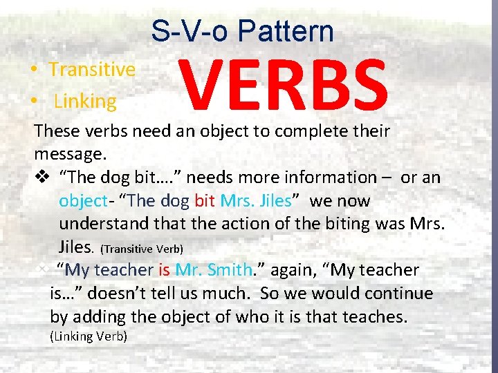 S-V-o Pattern • Transitive • Linking VERBS These verbs need an object to complete S-V-o Pattern • Transitive • Linking VERBS These verbs need an object to complete