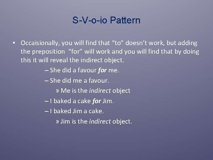 S-V-o-io Pattern • Occaisionally, you will find that “to” doesn’t work, but adding the S-V-o-io Pattern • Occaisionally, you will find that “to” doesn’t work, but adding the