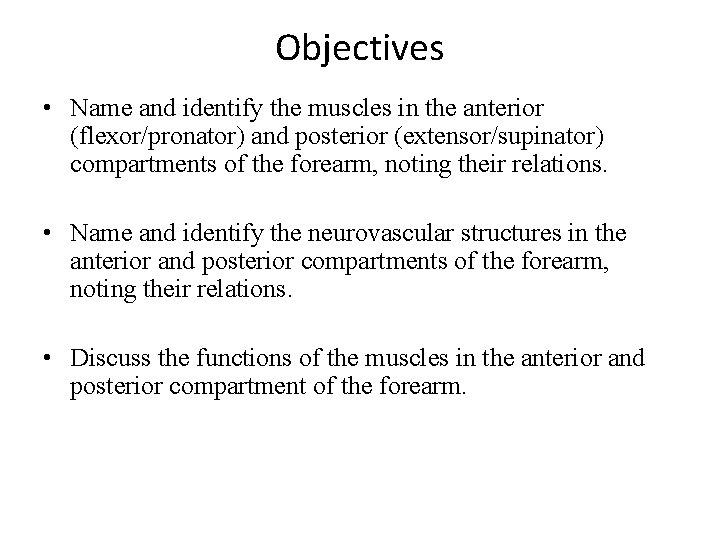 Objectives • Name and identify the muscles in the anterior (flexor/pronator) and posterior (extensor/supinator)