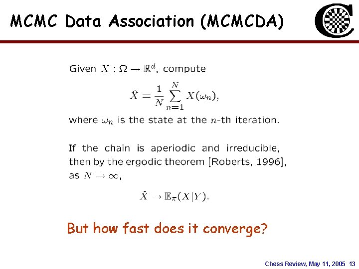 MCMC Data Association (MCMCDA) But how fast does it converge? Chess Review, May 11, MCMC Data Association (MCMCDA) But how fast does it converge? Chess Review, May 11,