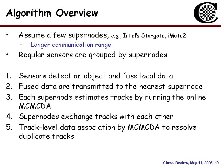Algorithm Overview • Assume a few supernodes, e. g. , Intel’s Stargate, i. Mote Algorithm Overview • Assume a few supernodes, e. g. , Intel’s Stargate, i. Mote
