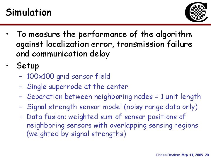 Simulation • To measure the performance of the algorithm against localization error, transmission failure Simulation • To measure the performance of the algorithm against localization error, transmission failure