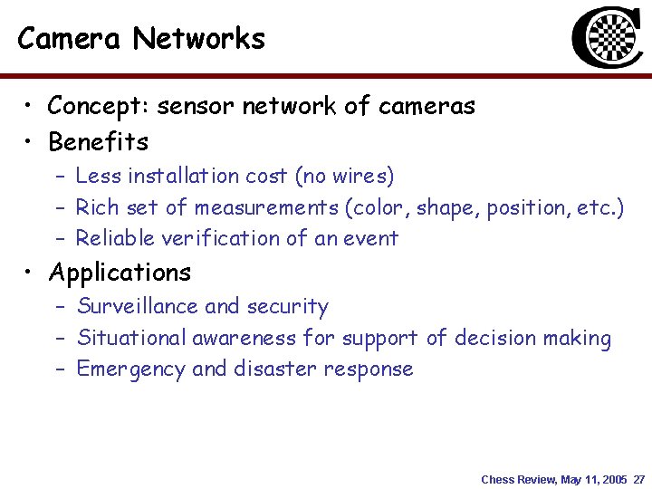 Camera Networks • Concept: sensor network of cameras • Benefits – Less installation cost Camera Networks • Concept: sensor network of cameras • Benefits – Less installation cost