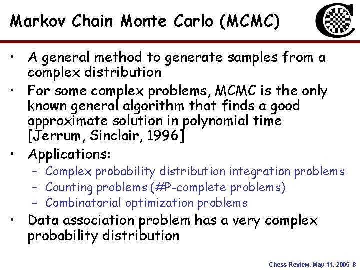 Markov Chain Monte Carlo (MCMC) • A general method to generate samples from a Markov Chain Monte Carlo (MCMC) • A general method to generate samples from a