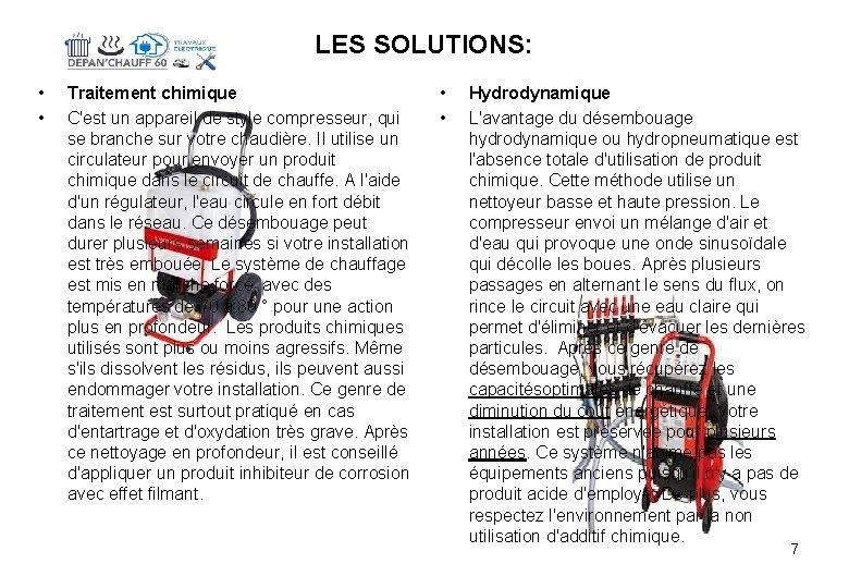 LES SOLUTIONS: • • Traitement chimique C'est un appareil de style compresseur, qui se