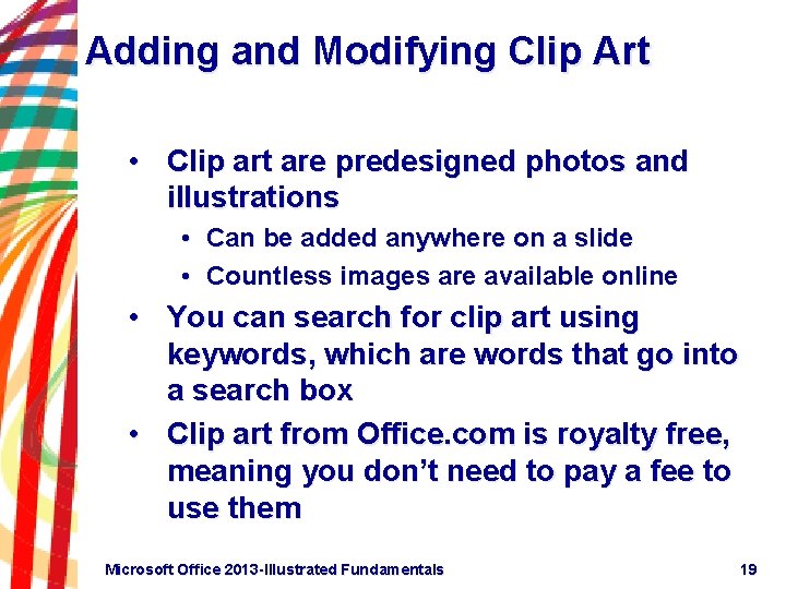 Adding and Modifying Clip Art • Clip art are predesigned photos and illustrations •