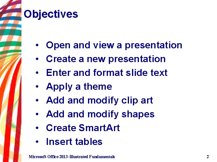 Objectives • • Open and view a presentation Create a new presentation Enter and