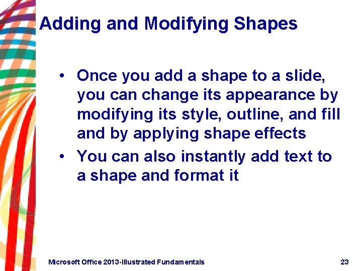 Adding and Modifying Shapes • Once you add a shape to a slide, you