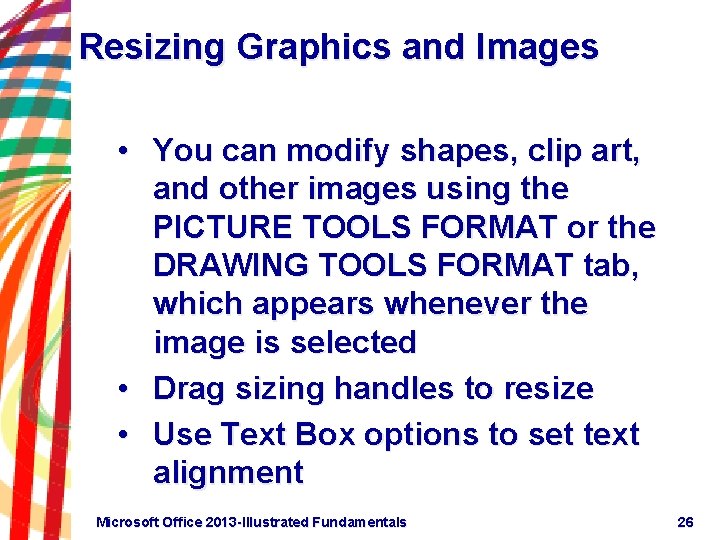 Resizing Graphics and Images • You can modify shapes, clip art, and other images