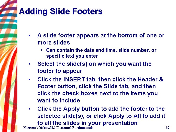 Adding Slide Footers • A slide footer appears at the bottom of one or