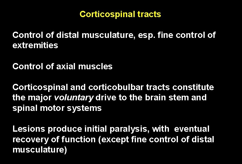 Corticospinal tracts Control of distal musculature, esp. fine control of extremities Control of axial