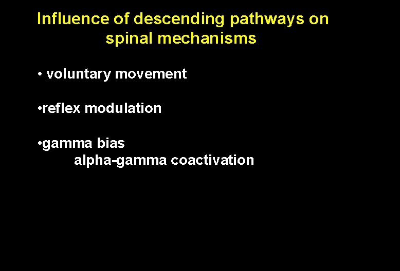 Influence of descending pathways on spinal mechanisms • voluntary movement • reflex modulation •