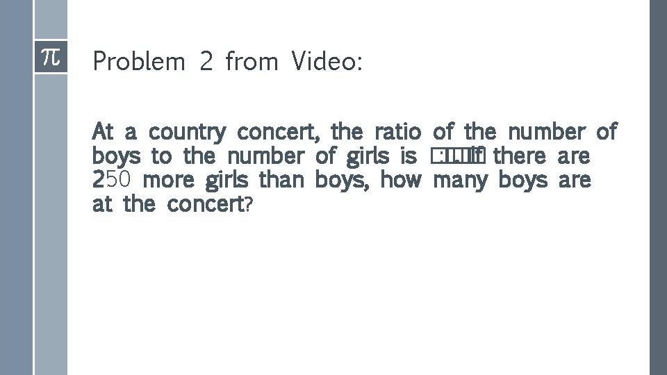 Problem 2 from Video: At a country concert, the ratio of the number of