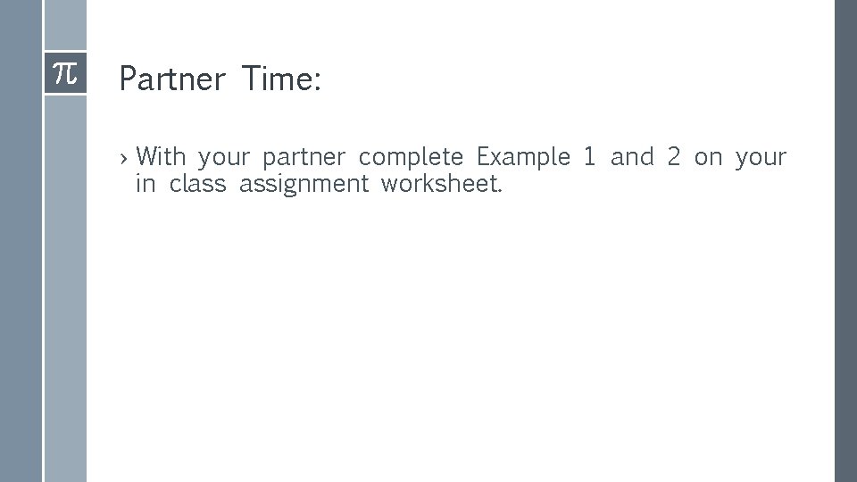 Partner Time: › With your partner complete Example 1 and 2 on your in