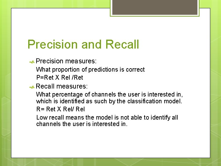 Precision and Recall Precision measures: What proportion of predictions is correct P=Ret X Rel