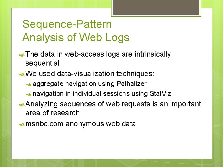 Sequence-Pattern Analysis of Web Logs The data in web-access logs are intrinsically sequential We