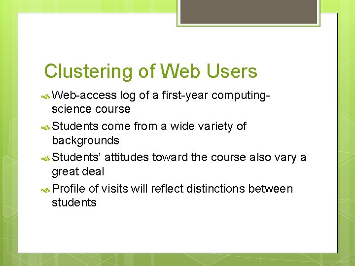 Clustering of Web Users Web-access log of a first-year computingscience course Students come from