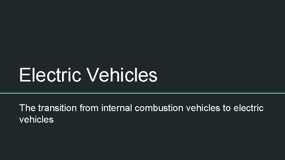 Electric Vehicles The transition from internal combustion vehicles to electric vehicles 