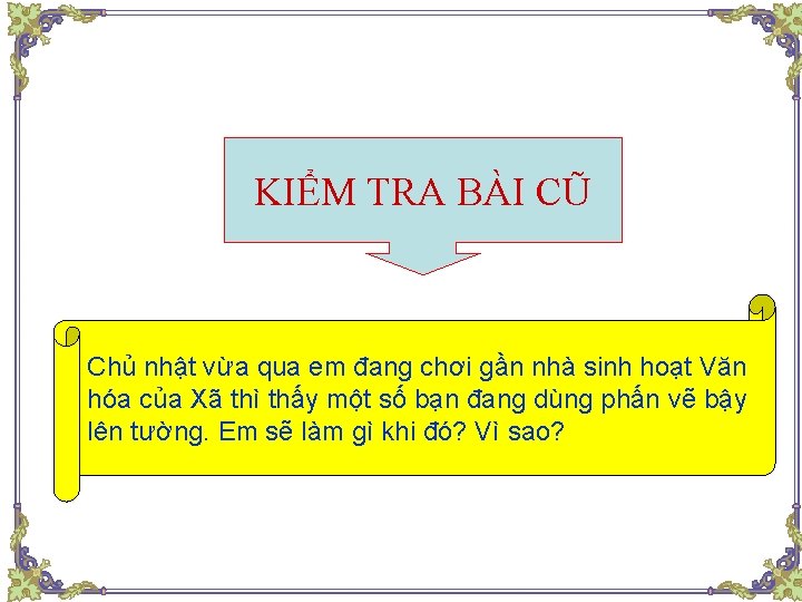 KIỂM TRA BÀI CŨ Chủ nhật vừa qua em đang chơi gần nhà sinh