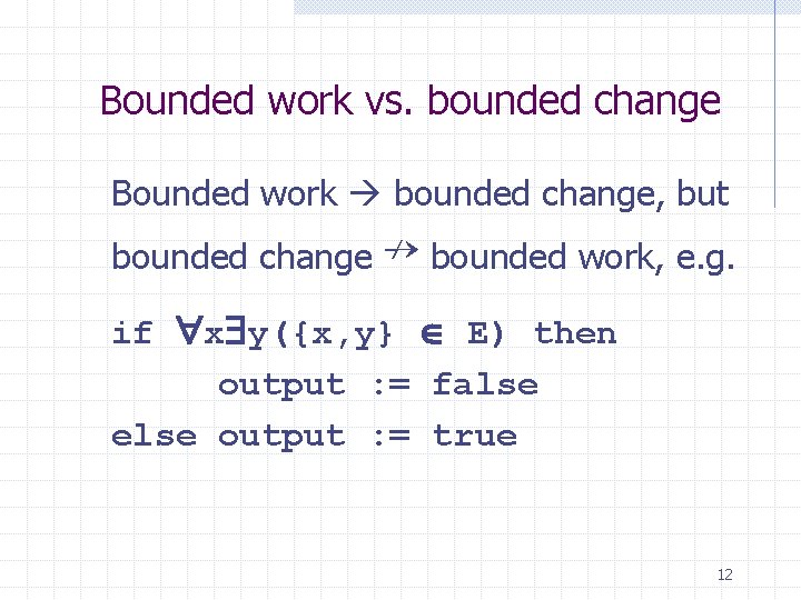 Bounded work vs. bounded change Bounded work bounded change, but bounded change ↛ bounded