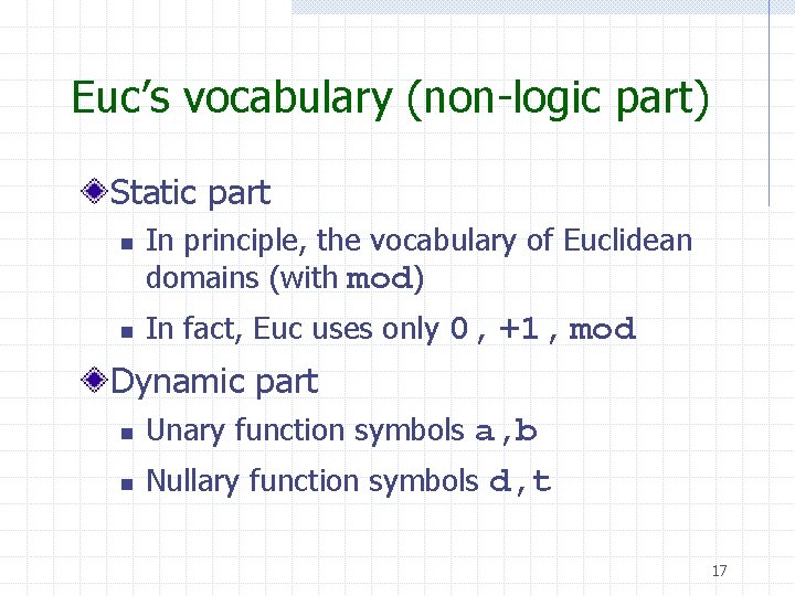 Euc’s vocabulary (non-logic part) Static part n n In principle, the vocabulary of Euclidean