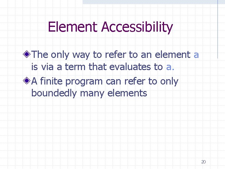 Element Accessibility The only way to refer to an element a is via a