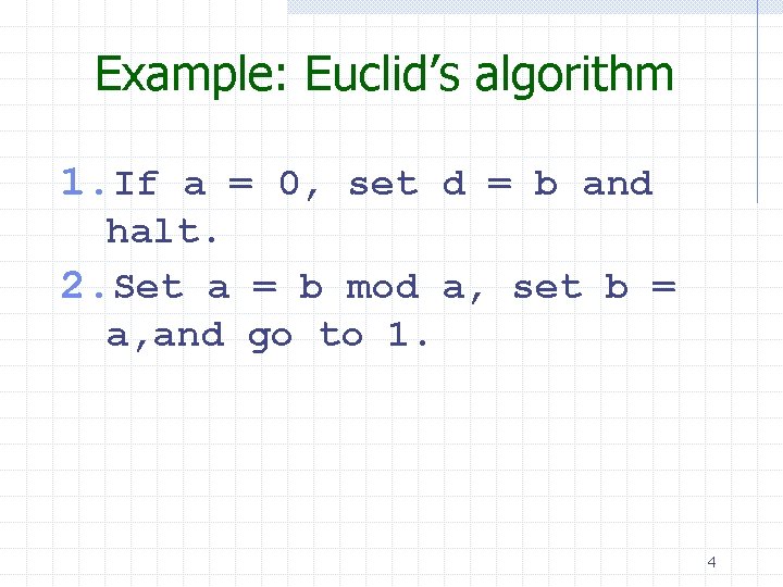 Example: Euclid’s algorithm 1. If a = 0, set d = b and halt.