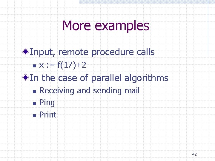 More examples Input, remote procedure calls n x : = f(17)+2 In the case