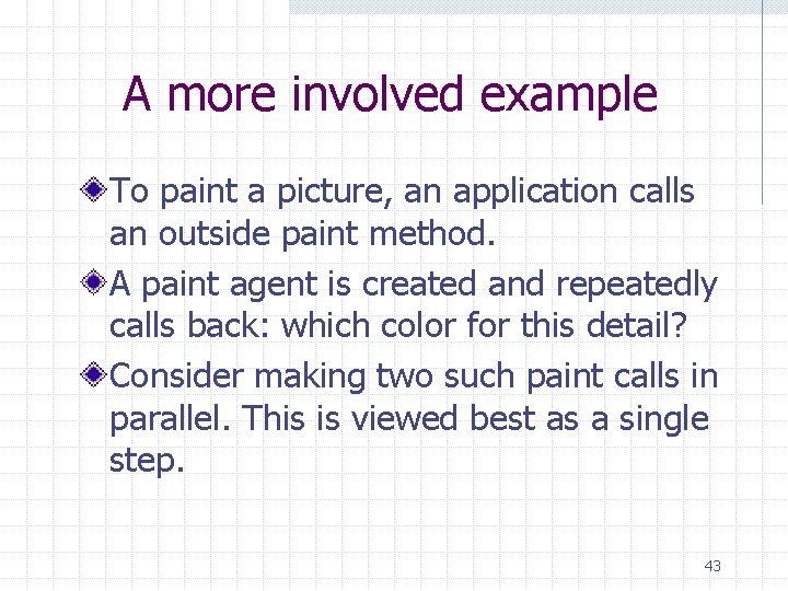 A more involved example To paint a picture, an application calls an outside paint