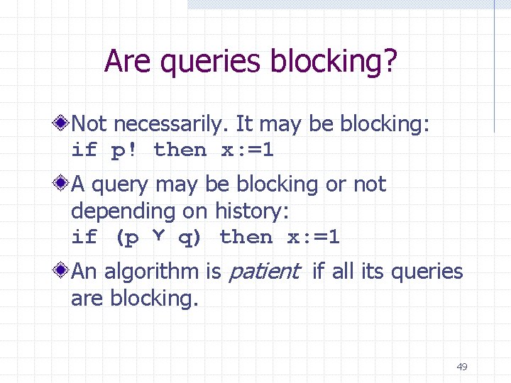 Are queries blocking? Not necessarily. It may be blocking: if p! then x: =1