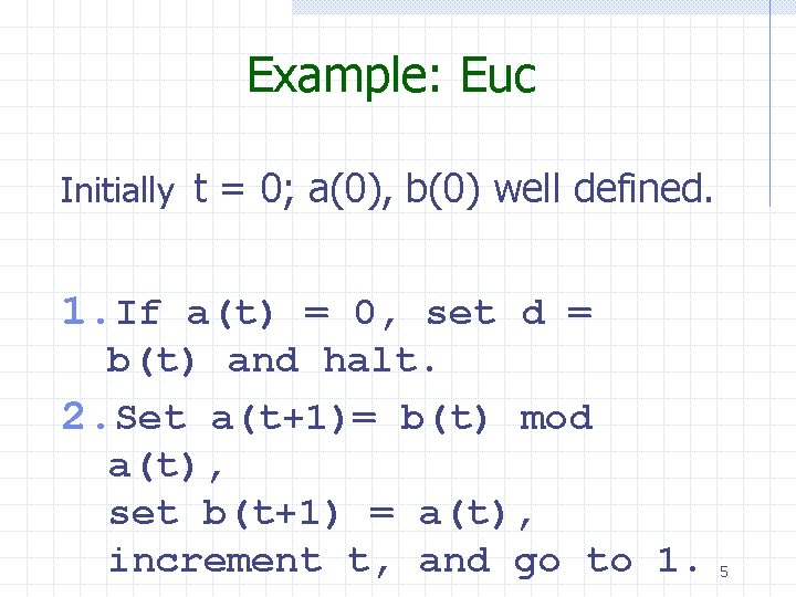 Example: Euc Initially t = 0; a(0), b(0) well defined. 1. If a(t) =