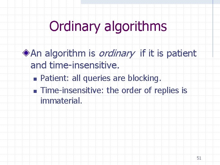 Ordinary algorithms An algorithm is ordinary if it is patient and time-insensitive. n n