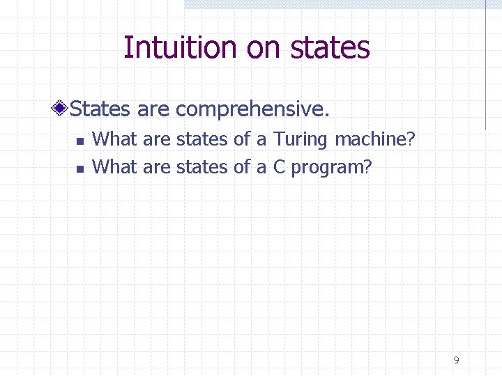 Intuition on states States are comprehensive. n n What are states of a Turing