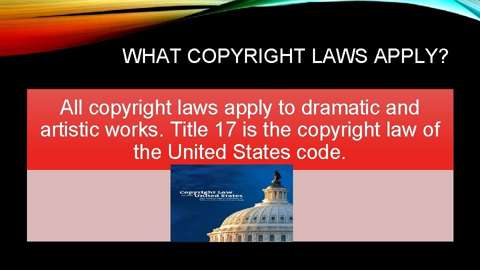 WHAT COPYRIGHT LAWS APPLY? All copyright laws apply to dramatic and artistic works. Title