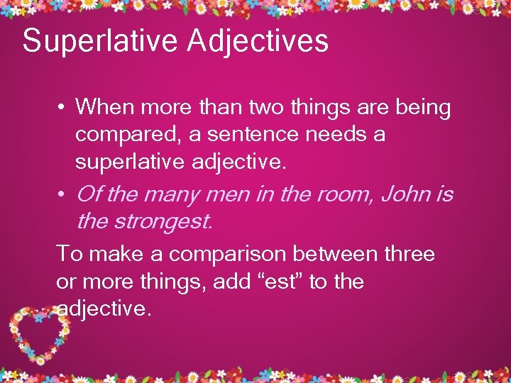 Superlative Adjectives • When more than two things are being compared, a sentence needs
