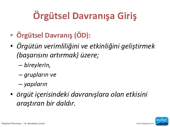 Örgütsel Davranışa Giriş • Örgütsel Davranış (ÖD): • Örgütün verimliliğini ve etkinliğini geliştirmek (başarısını