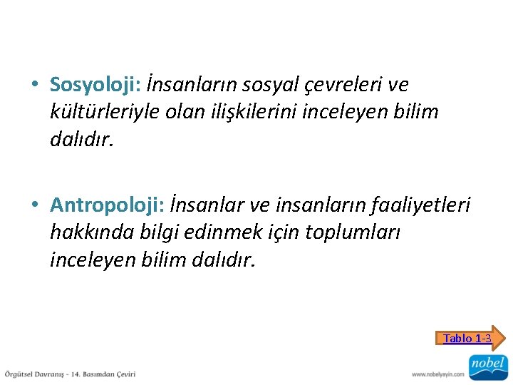  • Sosyoloji: İnsanların sosyal çevreleri ve kültürleriyle olan ilişkilerini inceleyen bilim dalıdır. •